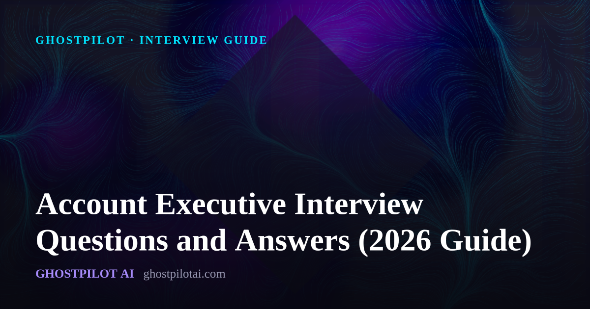GhostPilot interview guide: Account Executive Interview Questions and Answers (2026 Guide)