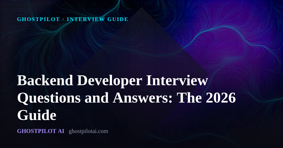 GhostPilot interview guide: Backend Developer Interview Questions and Answers: The 2026 Guide