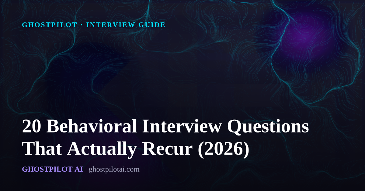 GhostPilot interview guide: 20 Behavioral Interview Questions That Actually Recur (2026)