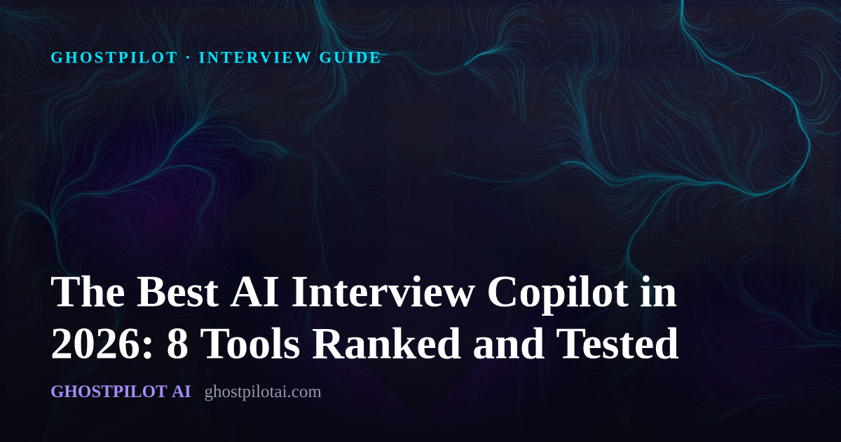 GhostPilot interview guide: The Best AI Interview Copilot in 2026: 8 Tools Ranked and Tested
