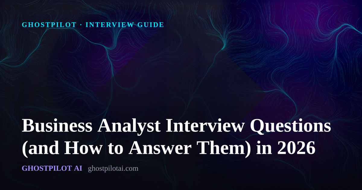 GhostPilot interview guide: Business Analyst Interview Questions (and How to Answer Them) in 2026