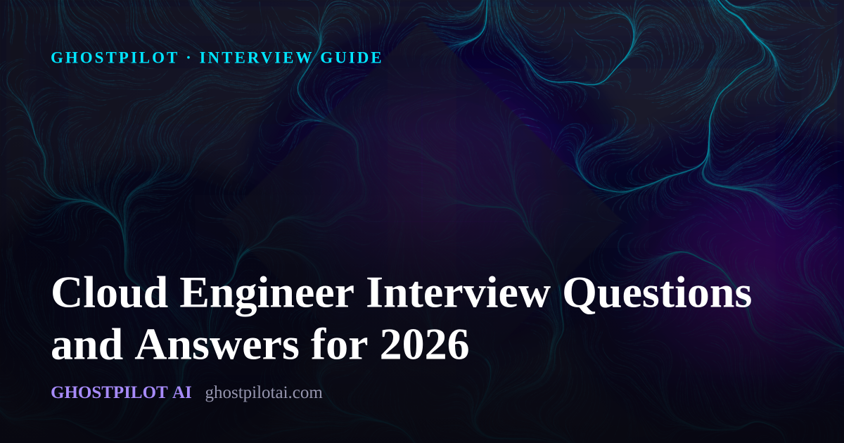 GhostPilot interview guide: Cloud Engineer Interview Questions and Answers for 2026