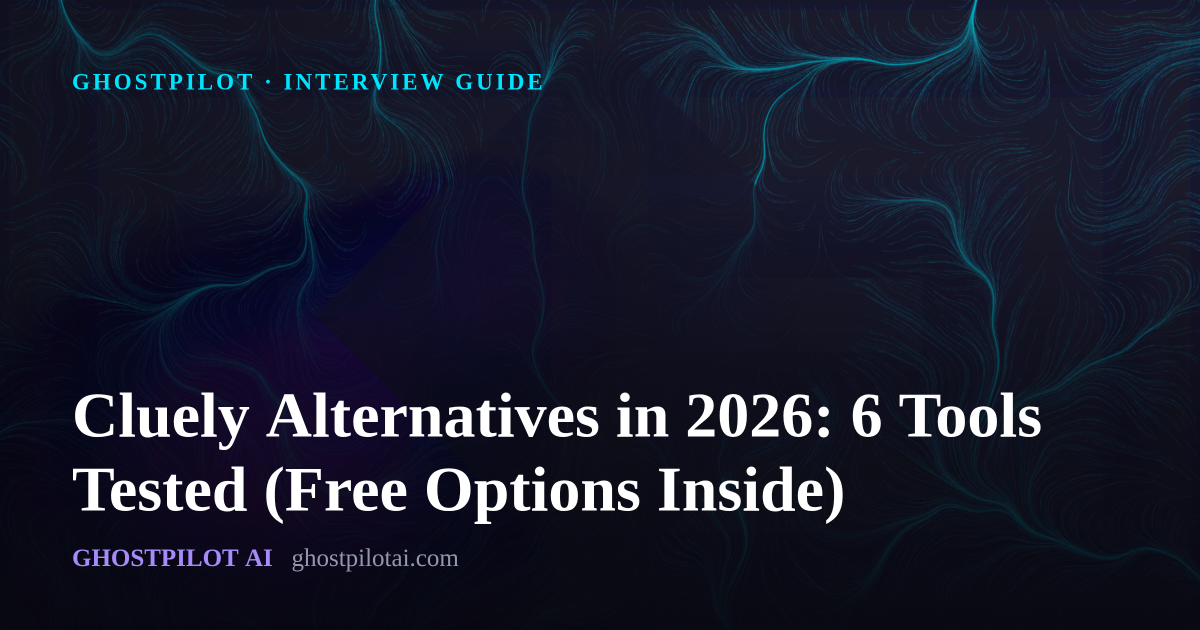 GhostPilot interview guide: Cluely Alternatives in 2026: 6 Tools Tested (Free Options Inside)