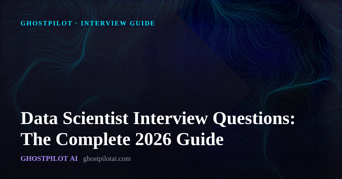 GhostPilot interview guide: Data Scientist Interview Questions: The Complete 2026 Guide