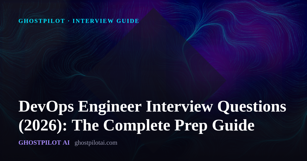 GhostPilot interview guide: DevOps Engineer Interview Questions (2026): The Complete Prep Guide