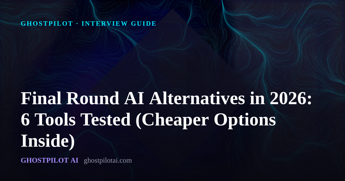 GhostPilot interview guide: Final Round AI Alternatives in 2026: 6 Tools Tested (Cheaper Options Inside)