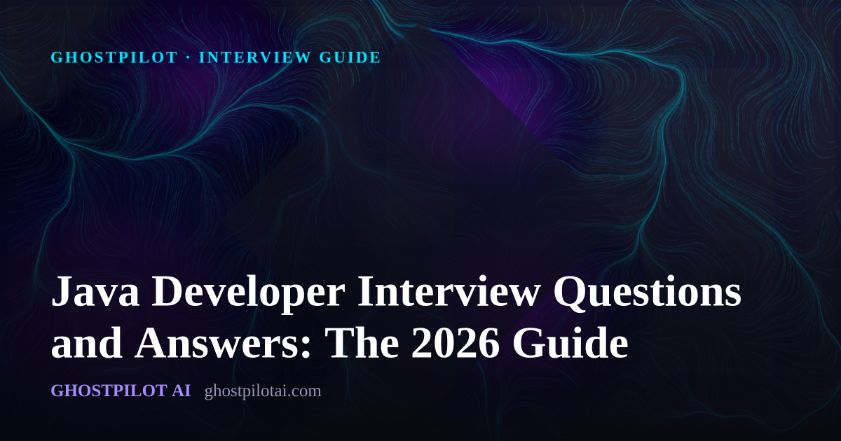 GhostPilot interview guide: Java Developer Interview Questions and Answers: The 2026 Guide