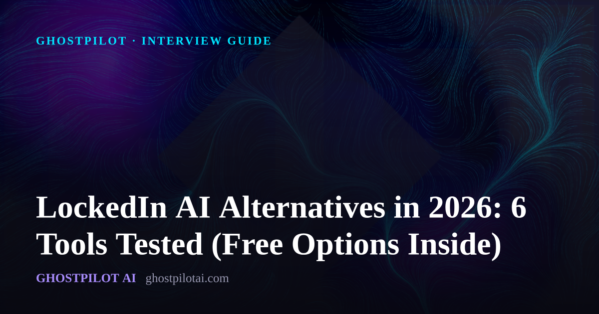GhostPilot interview guide: LockedIn AI Alternatives in 2026: 6 Tools Tested (Free Options Inside)