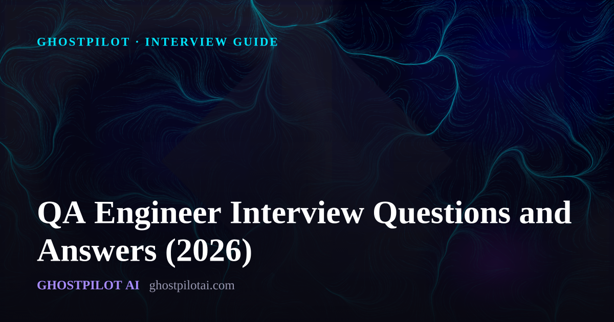 GhostPilot interview guide: QA Engineer Interview Questions and Answers (2026)