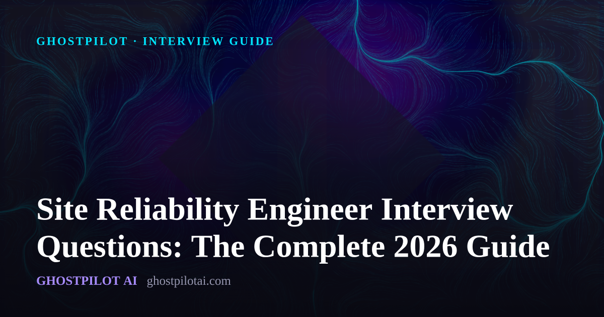 GhostPilot interview guide: Site Reliability Engineer Interview Questions: The Complete 2026 Guide