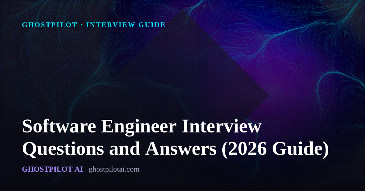 GhostPilot interview guide: Software Engineer Interview Questions and Answers (2026 Guide)