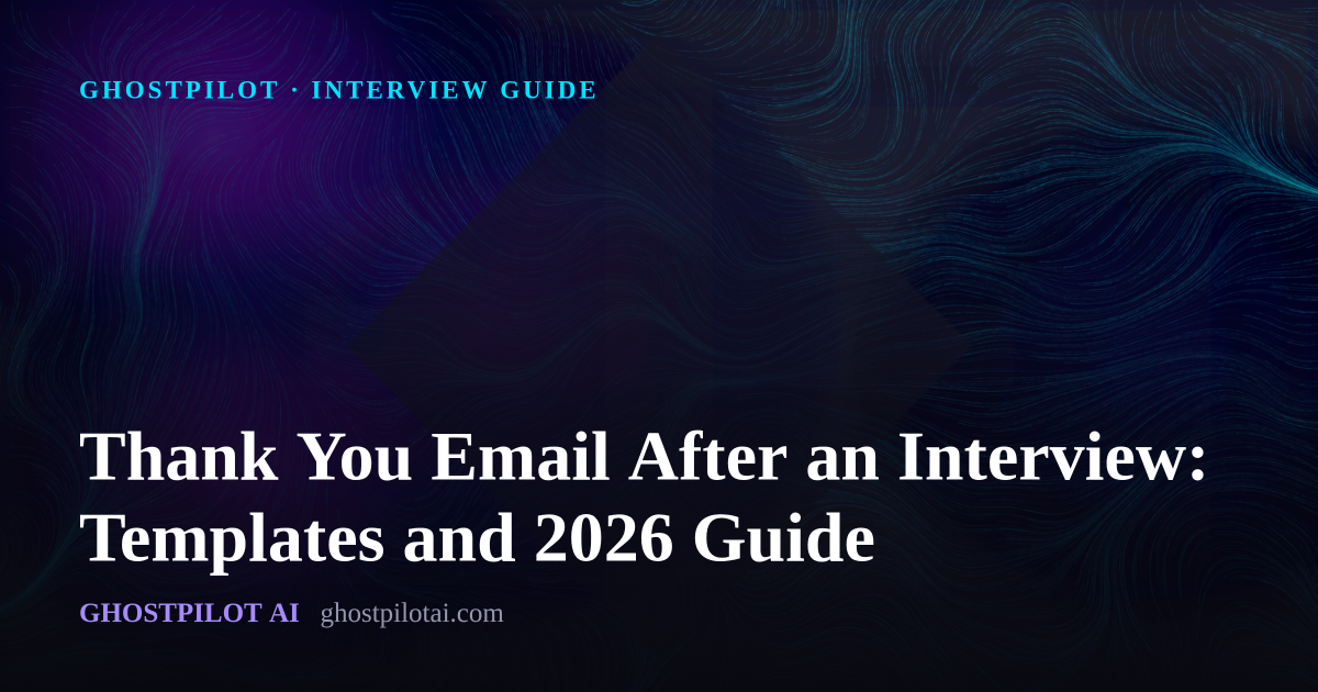 GhostPilot interview guide: Thank You Email After an Interview: Templates and 2026 Guide