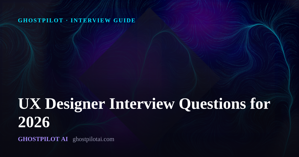 GhostPilot interview guide: UX Designer Interview Questions for 2026