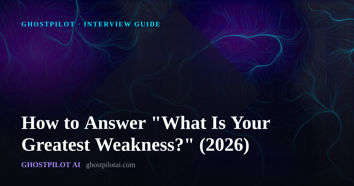 GhostPilot interview guide: How to Answer 'What Is Your Greatest Weakness?' (2026)